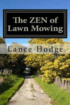 The Zen of Lawn Mowing by Lance Hodge 9781530903429