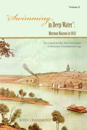 Swimming in Deep Water: Mormon Nauvoo in 1842 by John J Hammond 9781512273281