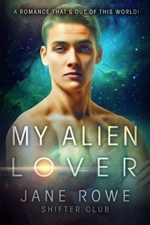 My Alien Lover: An Interracial Paranormal Romance Story by Jane Rowe 9781514886182