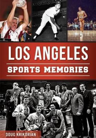 Los Angeles Sports Memories by Doug Krikorian 9781626199897