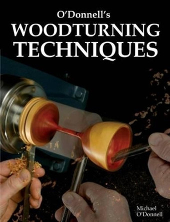 O'Donnell's Woodturning Techniques by University Michael O'Donnell 9781565234055