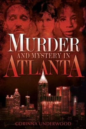 Murder and Mystery in Atlanta by Corinna Underwood 9781596297661