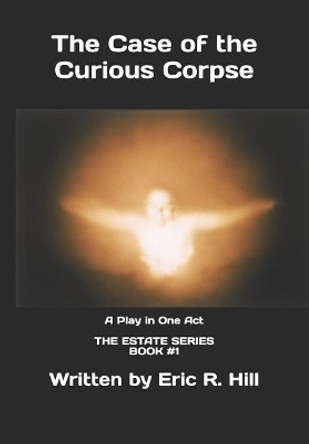 The Case of the Curious Corpse by Eric R Hill 9781797571515