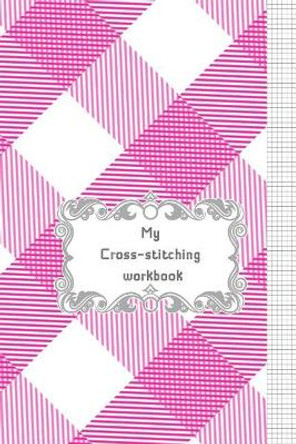 My Cross-stitching workbook by Beryga 9781797770819