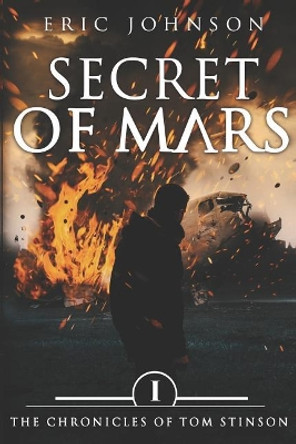 Secret of Mars: The Chronicles of Tom Stinson, Book 1 by Eric Johnson 9781797721873