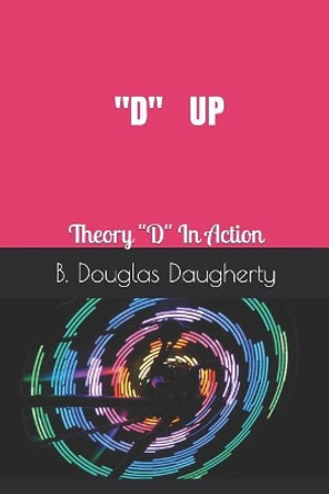 D Up: Theory D in Action by Wendy Mrs D Daugherty 9781797826073