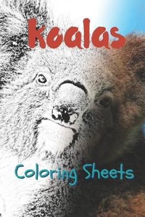 Koala Coloring Sheets: 30 Koala Drawings, Coloring Sheets Adults Relaxation, Coloring Book for Kids, for Girls, Volume 13 by Julian Smith 9781797822884