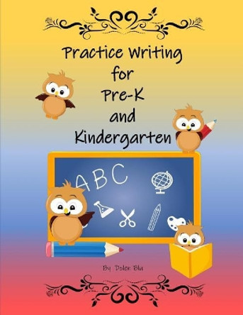 Practice Writing for Pre-K and Kindergarten by Dolen Blu 9781797895512