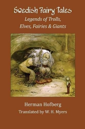 Swedish Fairy Tales: Legends of Trolls, Elves, Fairies and Giants by W H Myers 9781880954096