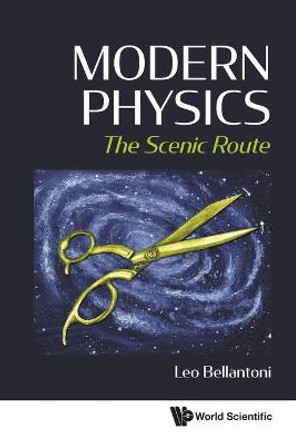 Modern Physics: The Scenic Route by Leo Bellantoni