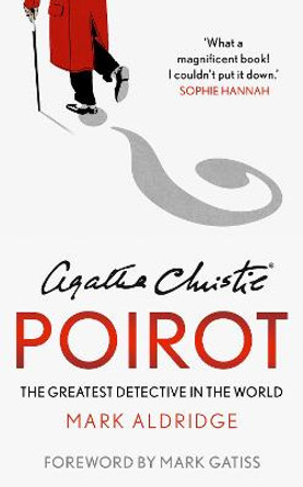 Agatha Christie's Poirot: The Greatest Detective in the World by Mark Aldridge