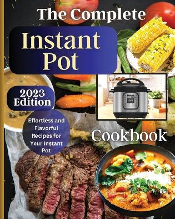 The Complete Instant Pot Cookbook: Master the Art of Instant Pot Cooking with Delicious Recipes by Emily Soto 9781803935256
