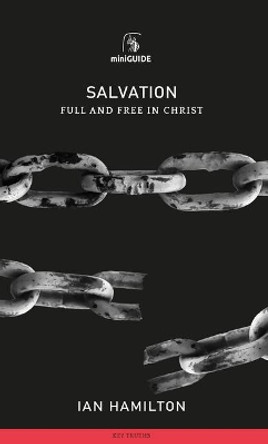 Salvation: Full and Free in Christ by Ian Hamilton 9781848718067