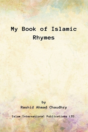 My Book of Islamic Rhymes by Rashid Ahmad Chaudhry 9781848808706