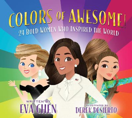 Colors of Awesome!: 24 Bold Women Who Inspired the World by Eva Chen