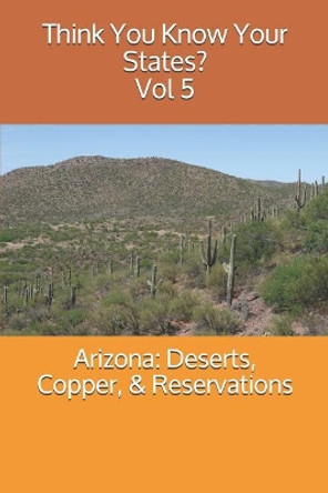 Arizona: Deserts, Copper, & Reservations by Chelsea Falin 9781798655795