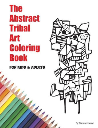 The Abstract Tribal Art Coloring Book for Kids & Adults by Drake Mayo 9781799075325