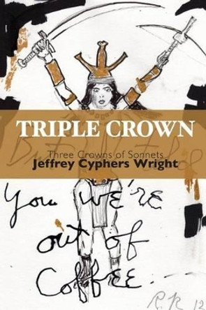 Triple Crown: Three Crowns of Sonnets by Jeffrey Cyphers Wright 9781881471233