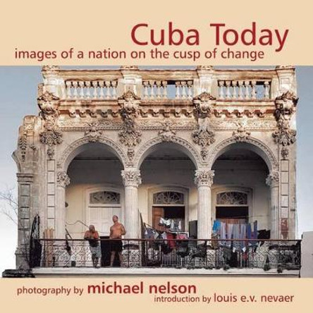 Cuba Today: A Nation on the Cusp of Change by Michael Nelson 9781939879233