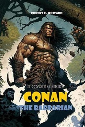 Conan The Barbarian: The Complete Collection by Robert E Howard 9781804672419