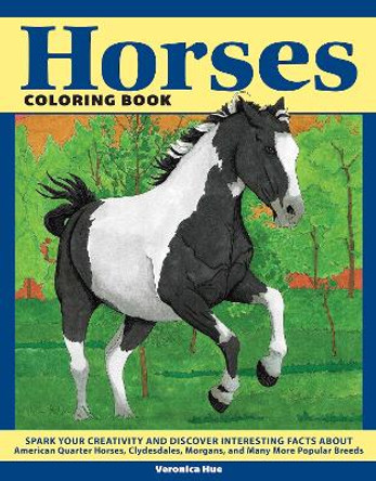 Horses Coloring Book: Color and Learn About American Quarter Horse, Paint, Clydesdale, Morgan, and Many More Popular Breeds by Veronica Hue