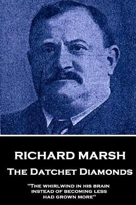 Richard Marsh - The Datchet Diamonds: The Whirlwind in His Brain, Instead of Becoming Less, Had Grown More by Richard Marsh 9781787378254