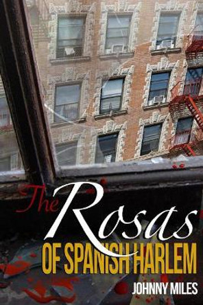 The Rosas of Spanish Harlem by Johnny Miles 9781790173488