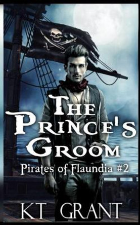 The Prince's Groom (Pirates of Flaundia #2) by Kt Grant 9781790210497