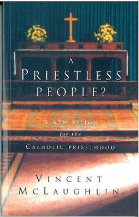 Priestless People?: New Vision for the Catholic Priesthood by Vincent McLaughlin 9781853111938