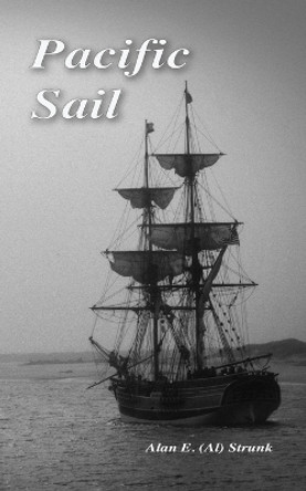 Pacific Sail by Alan E (Al) Strunk 9781790806102