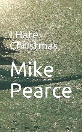 I Hate Christmas by Mike Pearce 9781791380212