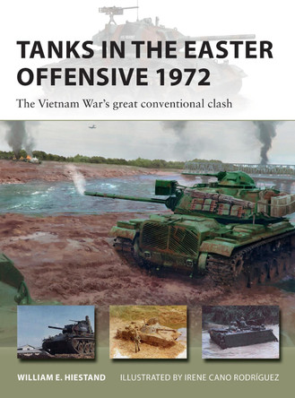 Tanks in the Easter Offensive 1972: The Vietnam War's great conventional clash by William E. Hiestand