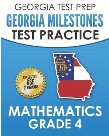 Georgia Test Prep Georgia Milestones Test Practice Mathematics Grade 4: Preparation for the Georgia Milestones Mathematics Assessment by G Hawas 9781790905560