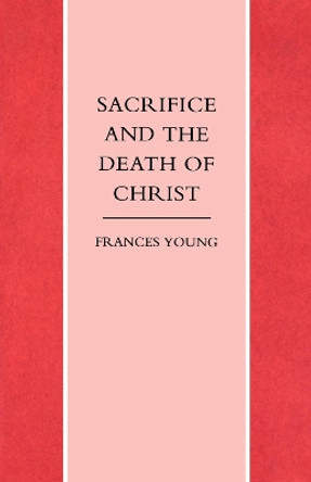 Sacrifice and the Death of Christ by Frances Young 9781859310274