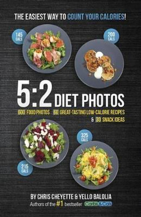 5:2 Diet Photos: 600 Food Photos, 60 Low-Calorie Recipes & 30 Snack Ideas by Chris Cheyette 9781908261090