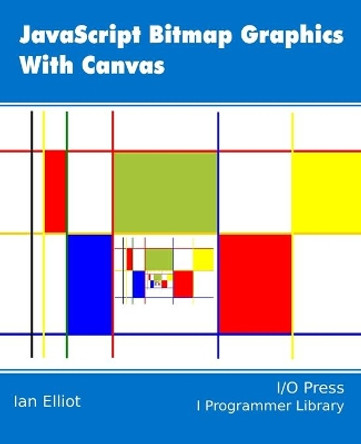JavaScript Bitmap Graphics with Canvas by Ian Elliot 9781871962628