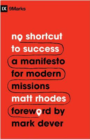 No Shortcut to Success: A Manifesto for Modern Missions by Matt Rhodes