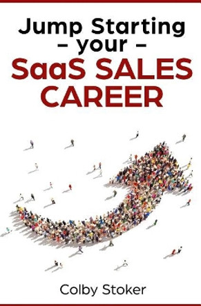 Jump Starting your SaaS Sales Career by Colby Stoker 9781792826535