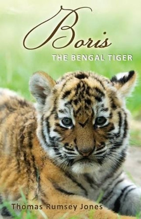Boris: The Bengal Tiger by Thomas Rumsey Jones 9781883378813