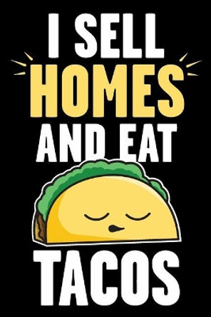 I Sell Homes and Eat Tacos: Real Estate Humor - Comical Quote for Real Estate Brokers and Agents by Real Estate Bizzy Trends 9781793332042