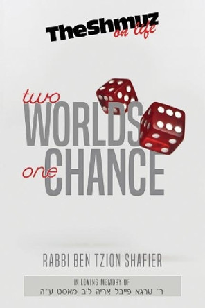 Two Worlds One Chance: The Shmuz on Life by Rabbi Ben Tzion Shafier 9781794173507