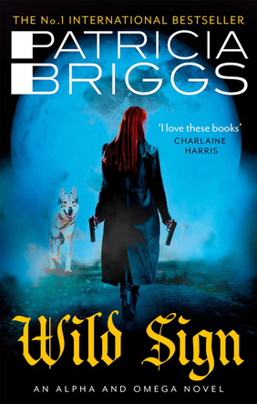 Wild Sign: An Alpha and Omega Novel: Book 6 by Patricia Briggs