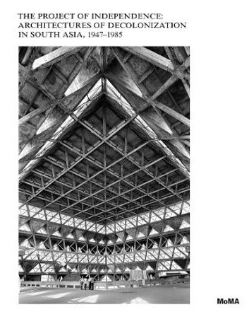 Modern Architecture in South Asia: The Project of Decolonization, 1947-1975 by Martino Stierli