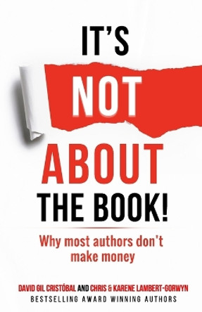 It's not about the book!: Why most authors don't make money by Chris Lambert-Gorwyn 9781838006129