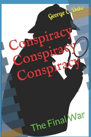 Conspiracy Conspiracy Conspiracy by George C Duke 9781795505369