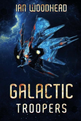 Galactic Troopers by Ian Woodhead 9781925597592