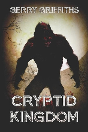 Cryptid Kingdom by Gerry Griffiths 9781922323804