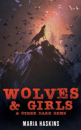 Wolves & Girls & Other Dark Gems by Maria Haskins 9781922479501