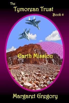 The Tymorean Trust Book 4 - Earth Mission by Margaret Gregory 9781925332049
