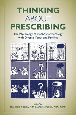 Thinking About Prescribing: The Psychology of Psychopharmacology with Diverse Youth and Families by Shashank V. Joshi